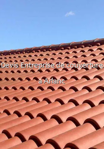 Devis Entreprise de couverture a Arlanc