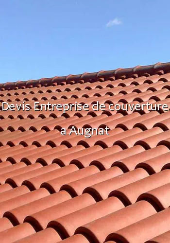 Devis Entreprise de couverture a Augnat