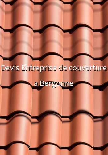 Devis Entreprise de couverture a Bergonne