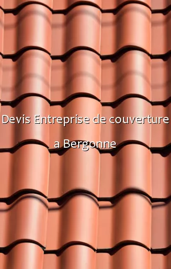 Devis Entreprise de couverture a Bergonne