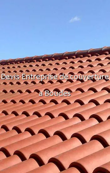 Devis Entreprise de couverture a Boudes