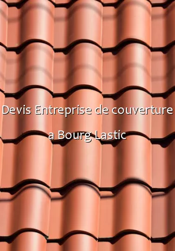 Devis Entreprise de couverture a Bourg Lastic