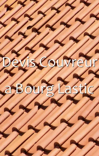 Devis Couvreur a Bourg Lastic