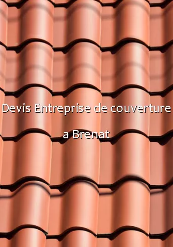 Devis Entreprise de couverture a Brenat