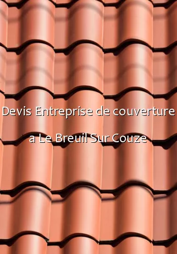Devis Entreprise de couverture a Le Breuil Sur Couze