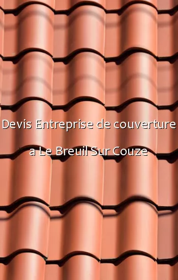 Devis Entreprise de couverture a Le Breuil Sur Couze
