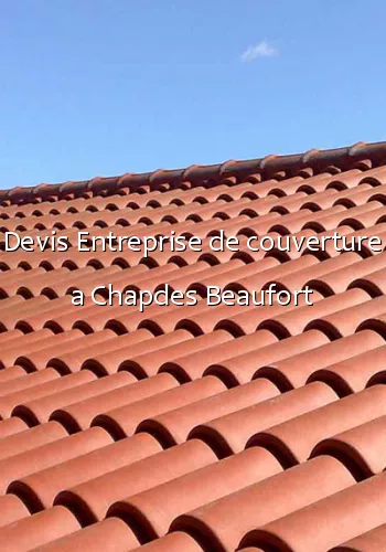 Devis Entreprise de couverture a Chapdes Beaufort
