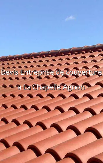 Devis Entreprise de couverture a La Chapelle Agnon