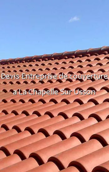 Devis Entreprise de couverture a La Chapelle Sur Usson