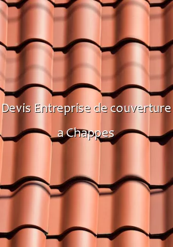 Devis Entreprise de couverture a Chappes