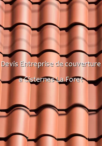 Devis Entreprise de couverture a Cisternes La Foret