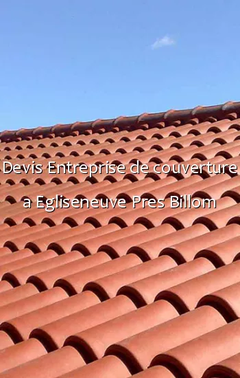 Devis Entreprise de couverture a Egliseneuve Pres Billom