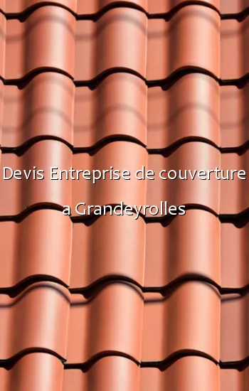 Devis Entreprise de couverture a Grandeyrolles