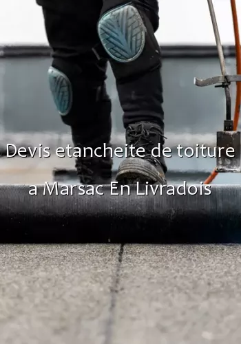 Devis etancheite de toiture a Marsac En Livradois