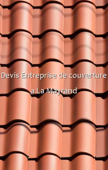 Devis Entreprise de couverture a La Mayrand