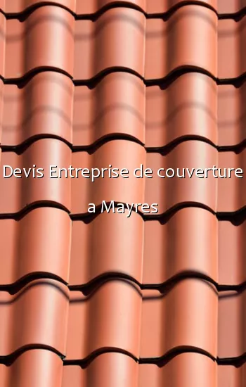 Devis Entreprise de couverture a Mayres