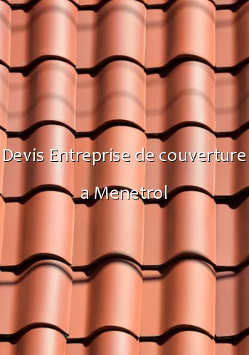 Devis Entreprise de couverture a Menetrol