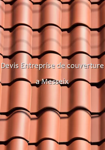 Devis Entreprise de couverture a Messeix