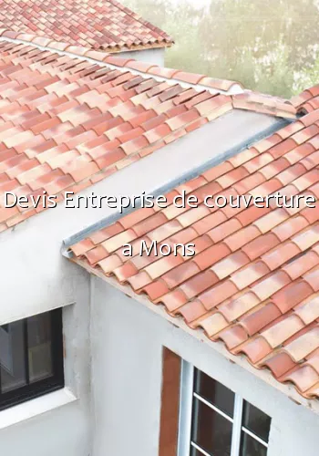 Devis Entreprise de couverture a Mons
