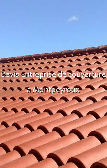 Devis Entreprise de couverture a Montpeyroux