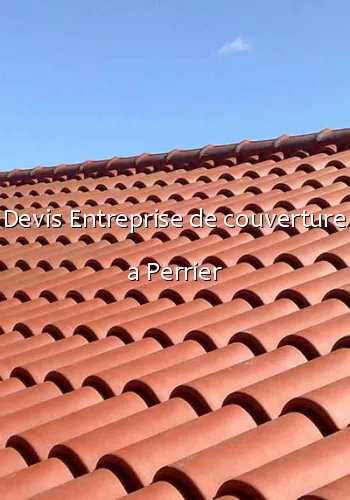 Devis Entreprise de couverture a Perrier