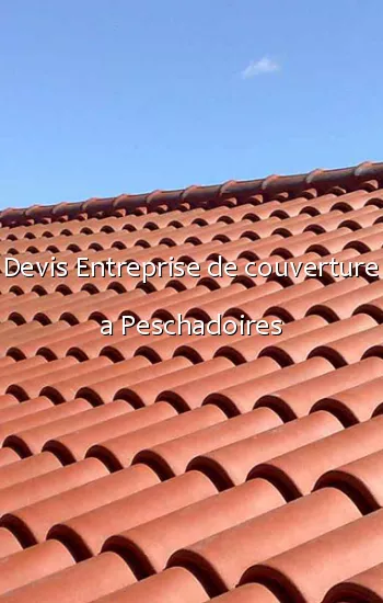 Devis Entreprise de couverture a Peschadoires