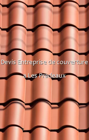 Devis Entreprise de couverture a Les Pradeaux