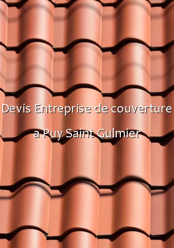 Devis Entreprise de couverture a Puy Saint Gulmier