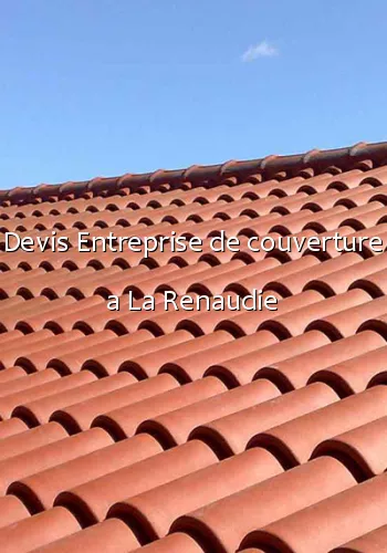 Devis Entreprise de couverture a La Renaudie