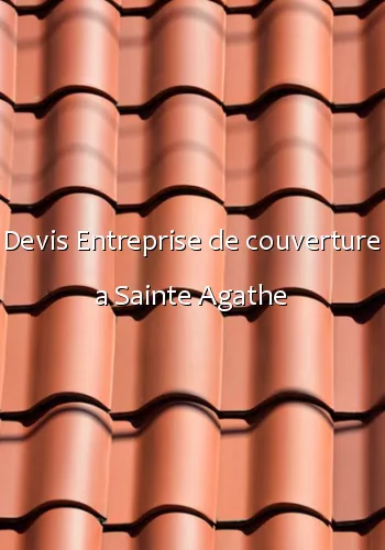 Devis Entreprise de couverture a Sainte Agathe