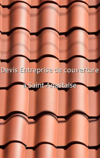 Devis Entreprise de couverture a Saint Anastaise