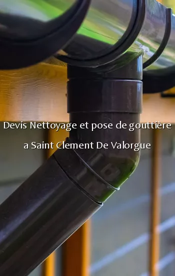 Devis Nettoyage et pose de gouttière a Saint Clement De Valorgue