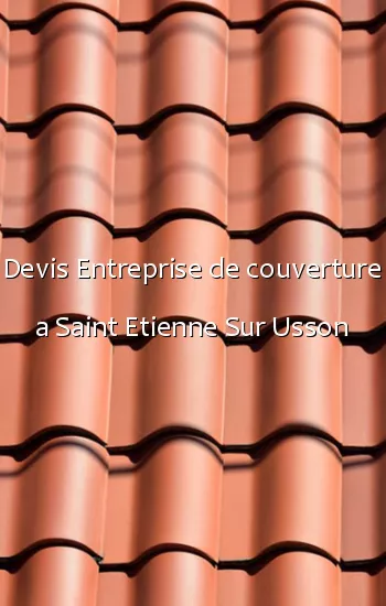 Devis Entreprise de couverture a Saint Etienne Sur Usson