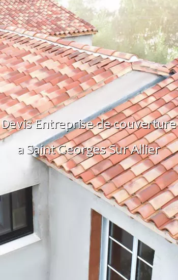 Devis Entreprise de couverture a Saint Georges Sur Allier