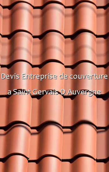 Devis Entreprise de couverture a Saint Gervais D Auvergne