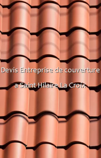 Devis Entreprise de couverture a Saint Hilaire La Croix