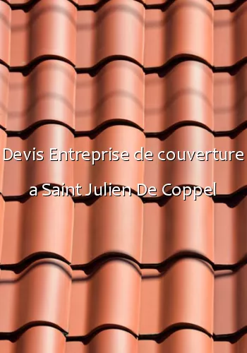 Devis Entreprise de couverture a Saint Julien De Coppel