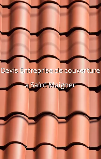 Devis Entreprise de couverture a Saint Maigner