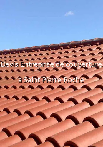 Devis Entreprise de couverture a Saint Pierre Roche