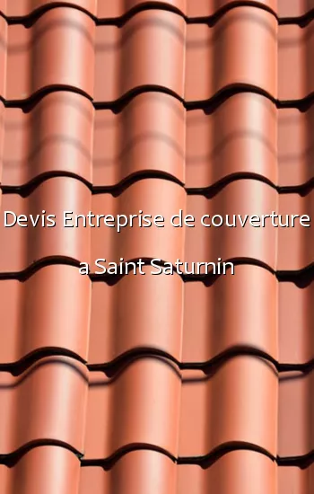 Devis Entreprise de couverture a Saint Saturnin