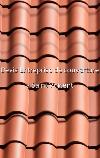 Devis Entreprise de couverture a Saint Vincent