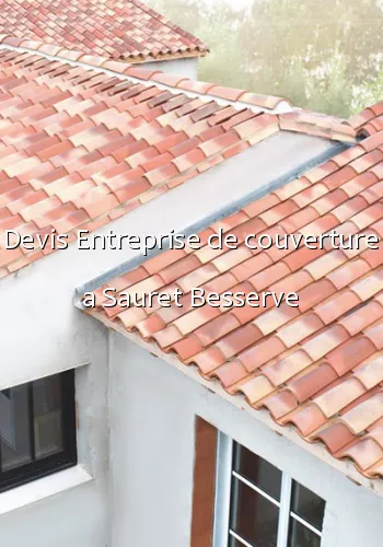 Devis Entreprise de couverture a Sauret Besserve