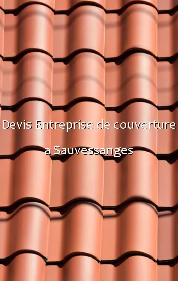 Devis Entreprise de couverture a Sauvessanges