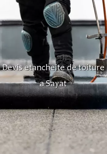 Devis etancheite de toiture a Sayat