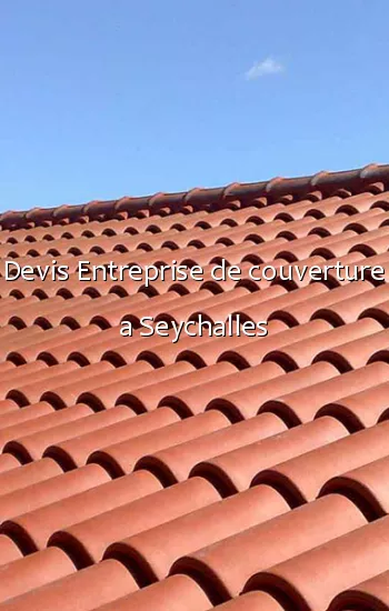 Devis Entreprise de couverture a Seychalles
