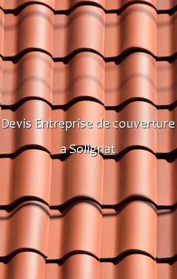 Devis Entreprise de couverture a Solignat