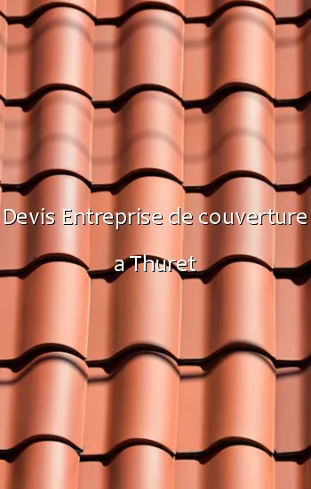 Devis Entreprise de couverture a Thuret