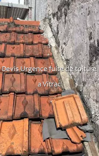 Devis Urgence fuite de toiture a Vitrac
