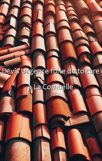 Devis Urgence fuite de toiture a La Combelle