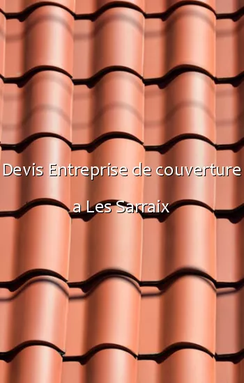 Devis Entreprise de couverture a Les Sarraix
